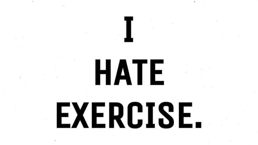 I HATE EXERCISE